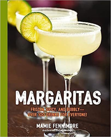 Margaritas: Frozen, Spicy, and Bubbly - Over 100 Drinks for Everyone!