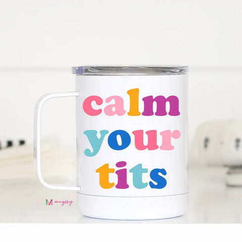 Calm Your Tits Travel Mug