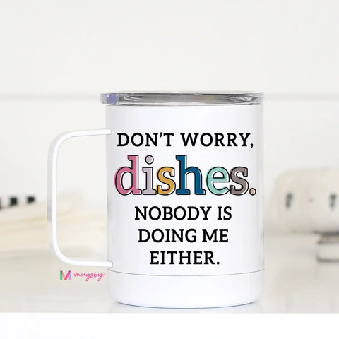 Don't Worry Dishes Travel Mug