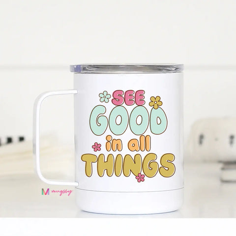 See Good in All Things Travel Mug