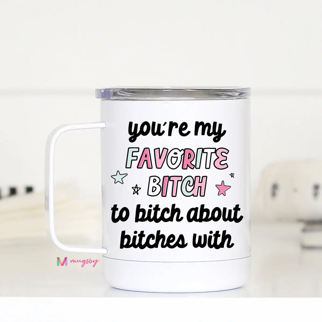 You're My Favorite Bitch Travel Mug