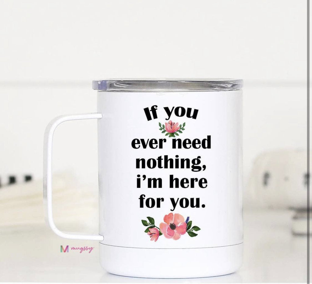 Ever Need Nothing Travel Cup
